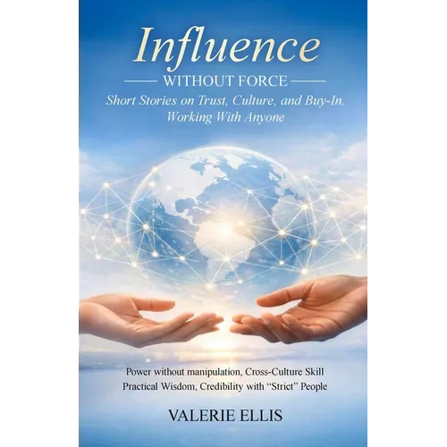 Influence WITHOUT FORCE: Short Stories on Trust, Culture, and Buy-In, Working with Anyone - Paperback