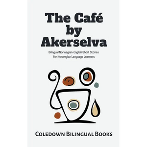 The Café by Akerselva: Bilingual Norwegian-English Short Stories for Norwegian Language Learners - Paperback