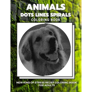 Animals - Dots Lines Spirals Coloring Book: New kind of stress relief coloring book for adults - Paperback