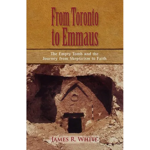 FROM TORONTO TO EMMAUS The Empty Tomb and the Journey from Skepticism to Faith - Paperback
