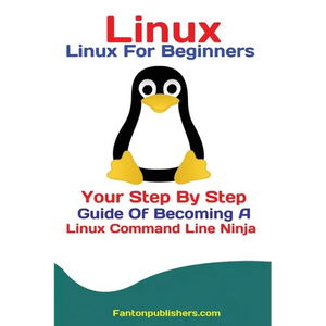 Linux: Linux For Beginners Your Step By Step Guide Of Becoming A Linux Command Line Ninja - Paperback