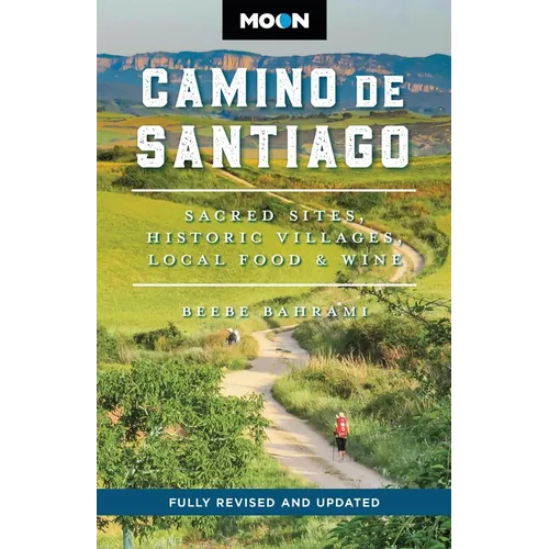 Moon Camino de Santiago: Sacred Sites, Historic Villages, Local Food & Wine - Paperback