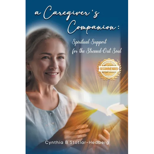 A Caregiver's Companion: Spiritual Support for the Stressed-Out Soul - Paperback