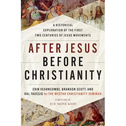 After Jesus Before Christianity: A Historical Exploration of the First Two Centuries of Jesus Movements - Paperback