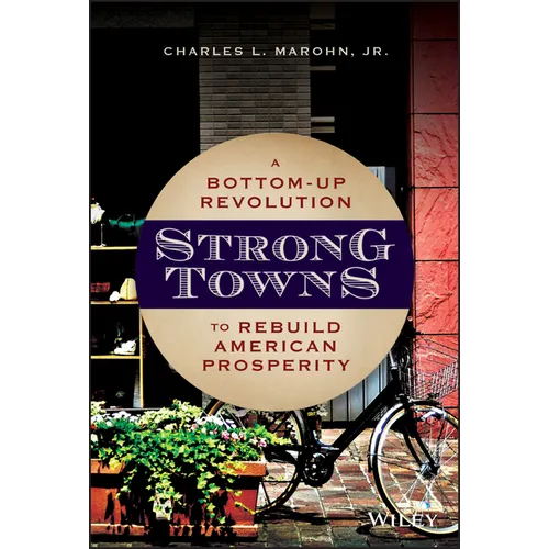 Strong Towns: A Bottom-Up Revolution to Rebuild American Prosperity - Hardcover