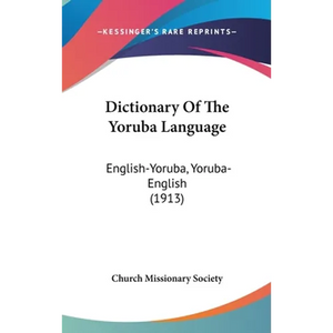 Dictionary Of The Yoruba Language: English-Yoruba, Yoruba-English (1913) - Hardcover