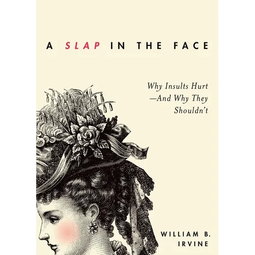 Slap in the Face: Why Insults Hurt--And Why They Shouldn't - Paperback