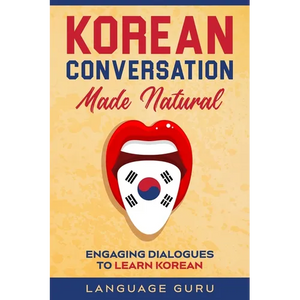 Korean Conversation Made Natural: Engaging Dialogues to Learn Korean - Paperback