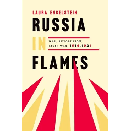 Russia in Flames: War, Revolution, Civil War, 1914 - 1921 - Hardcover