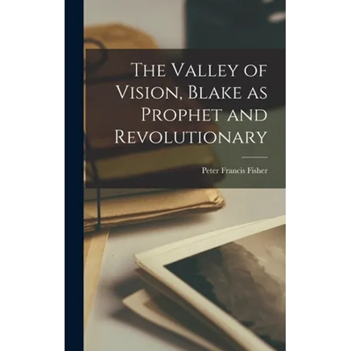 The Valley of Vision, Blake as Prophet and Revolutionary - Hardcover