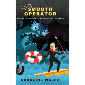 Fairly Smooth Operator: My Life Occasionally at the Tip of the Spear - Hardcover