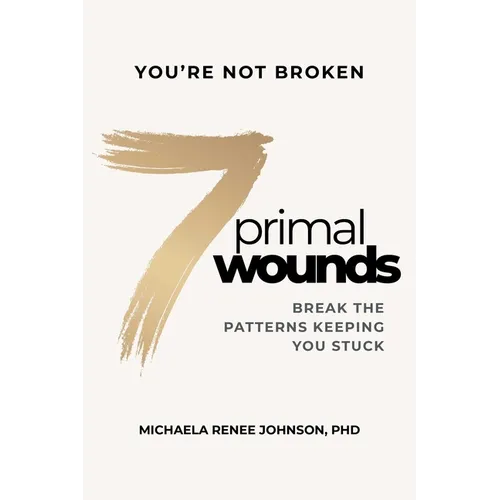 7 Primal Wounds: Break the Patterns Keeping You Stuck - Hardcover