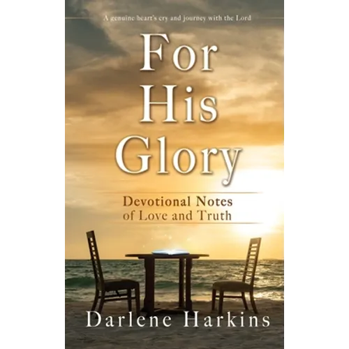 For His Glory: Devotional Notes of Love and Truth - Hardcover
