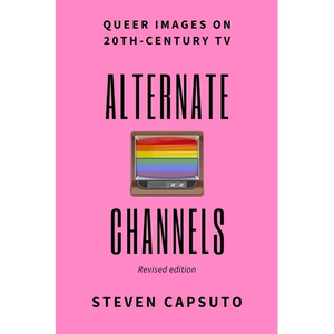 Alternate Channels: Queer Images on 20th-Century TV (revised edition) - Paperback
