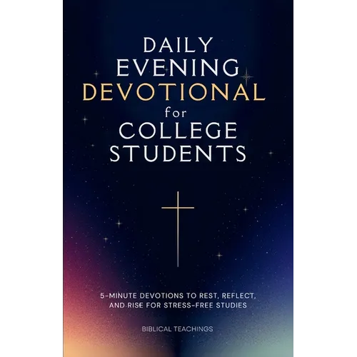 Daily Evening Devotional For College Students: 5-Minute Devotions To Rest, Reflect, And Rise For Stress-Free Studies - Paperback