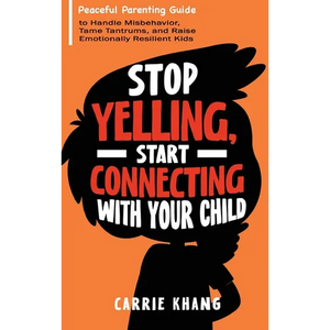 Stop Yelling, Start Connecting with Your Child - Hardcover