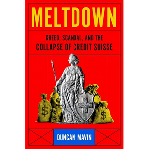 Meltdown: Greed, Scandal, and the Collapse of Credit Suisse - Hardcover