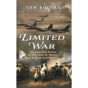 Limited War: How Cooperation Between the Government, the Military, and the People Leads to Success - Hardcover