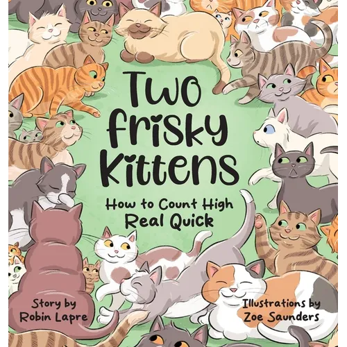 Two Frisky Kittens: How to Count High Real Quick - Hardcover