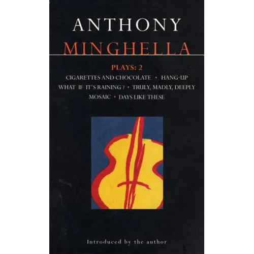 Minghella Plays: 2: Cigarettes & Chocolate; Hang-Up; What If It's Raining?; Truly Madly Deeply; Mosaic; Days Like These! - Paperback