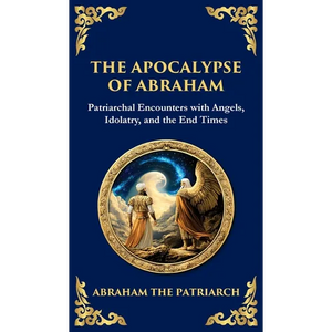 The Apocalypse of Abraham: Visions of Faith, Judgment, and Divine Mysteries (Deluxe Hardbound Edition) - Hardcover