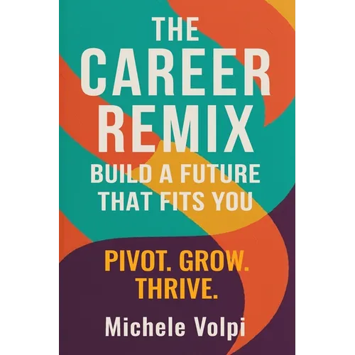 The Career Remix.: Build a Future That Fits You. Pivot. Grow. Thrive. - Paperback