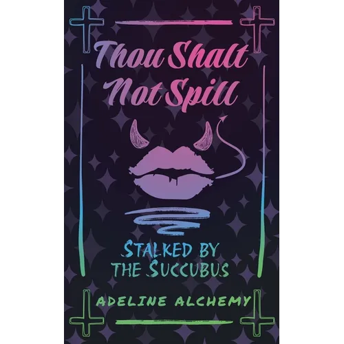 Thou Shalt Not Spill: Stalked by the Succubus - Paperback