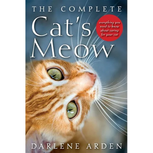 The Complete Cat's Meow: Everything You Need to Know about Caring for Your Cat - Paperback
