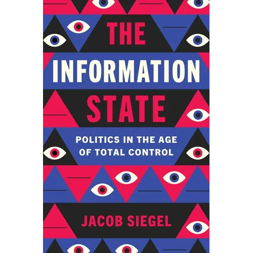 The Information State: Politics in the Age of Total Control - Hardcover