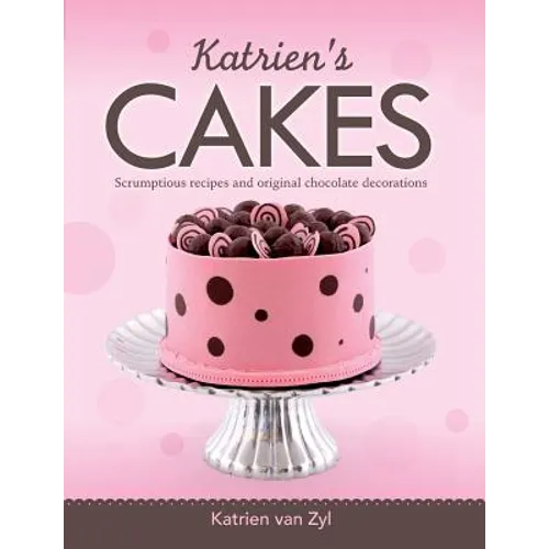 Katrien's cakes: Scrumptious recipes and original chocolate decorations - Paperback