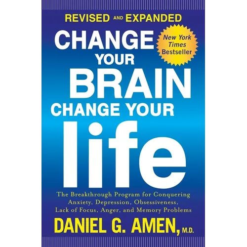 Change Your Brain, Change Your Life: The Breakthrough Program for Conquering Anxiety, Depression, Obsessiveness, Lack of Focus, Anger, and Memory Prob - Paperback