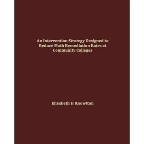 An Intervention Strategy Designed to Reduce Math Remediation Rates at Community Colleges - Paperback