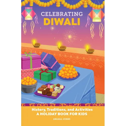 Celebrating Diwali: History, Traditions, and Activities - A Holiday Book for Kids