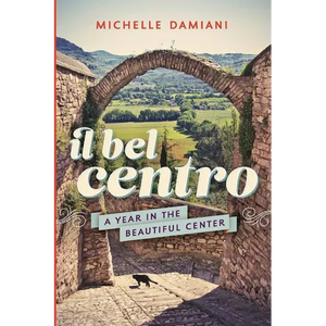 Il Bel Centro: A Year in the Beautiful Center - Paperback