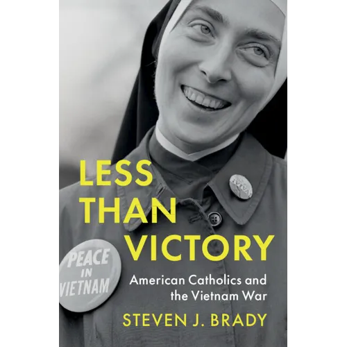 Less Than Victory: American Catholics and the Vietnam War - Hardcover