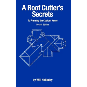A Roof Cutter's Secrets to Framing the Custom Home - Hardcover