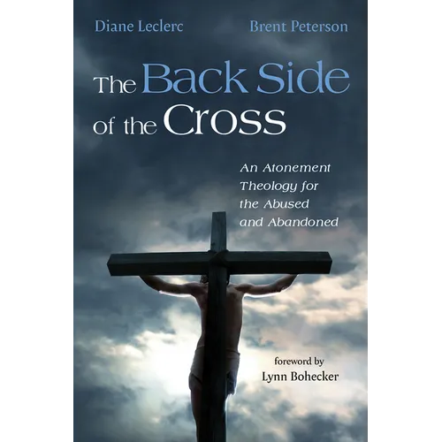 The Back Side of the Cross: An Atonement Theology for the Abused and Abandoned - Paperback