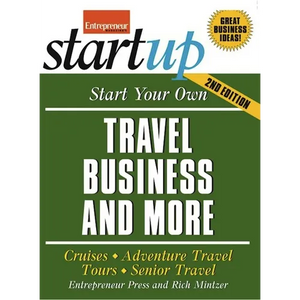 Start Your Own Travel Business: Cruises, Adventure Travel, Tours, Senior Travel - Paperback