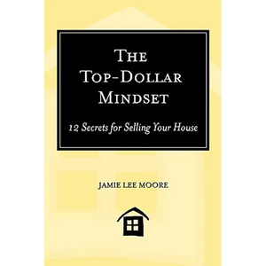 The Top-Dollar Mindset: 12 Secrets for Selling Your House - Paperback