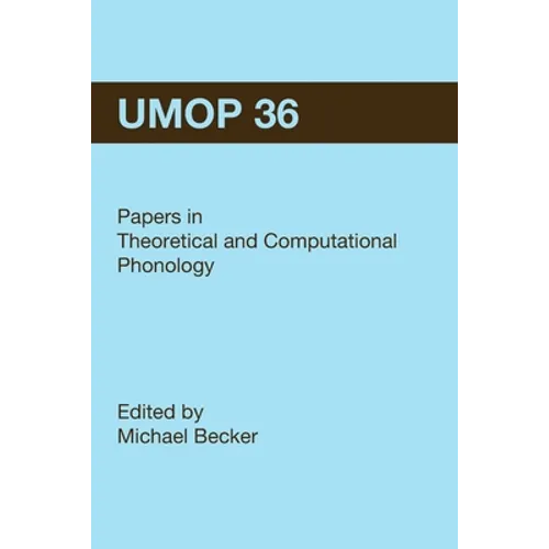 University of Massachusetts Occasional Papers in Linguistics 36 (UMOP 36): Papers in Theoretical and Computational Phonology - Paperback
