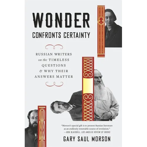 Wonder Confronts Certainty: Russian Writers on the Timeless Questions and Why Their Answers Matter - Paperback