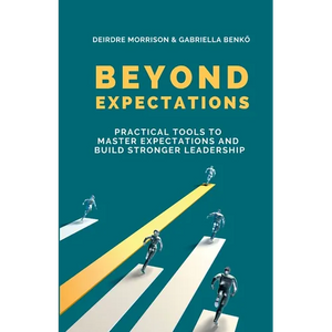 Beyond Expectations: Practical Tools To Master Expectations and Build Stronger Leadership - Paperback