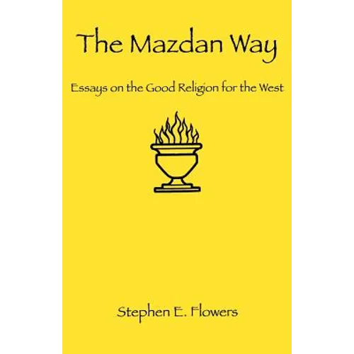 The Mazdan Way: Essays on the Good Religion for the West - Paperback