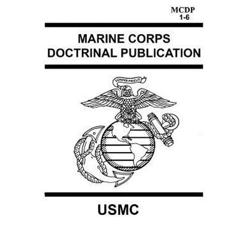 Marine Corps Doctrinal Publication MCDP 1-6: Contains MCDP 1 WARFIGHTING, MCDP 2 INTELLIGENCE, MCDP 3 EXPEDITIONARY, OPERATIONS MCDP 4 LOGISTICS, MCDP - Paperback
