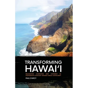 Transforming Hawai'i: Balancing Coercion and Consent in Eighteenth-Century Kānaka Maoli Statecraft - Paperback