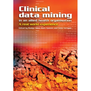 Clinical Data Mining in an Allied Health Organisation: A Real World Experience - Paperback
