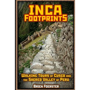 Inca Footprints: Walking Tours Of Cusco And The Sacred Valley Of Peru - Paperback