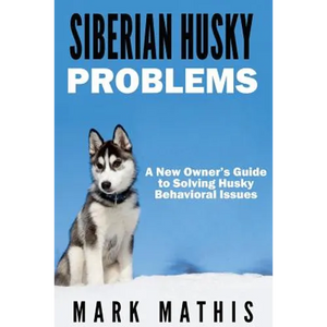 Siberian Husky: Dog Behavior Problems: How to Raise a Well Behaved Siberian Husky - Paperback