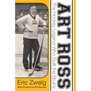 Art Ross: The Hockey Legend Who Built the Bruins - Paperback