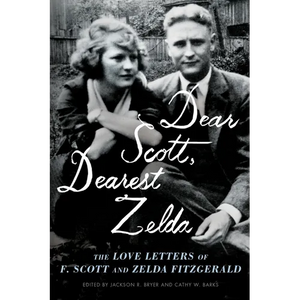 Dear Scott, Dearest Zelda: The Love Letters of F. Scott and Zelda Fitzgerald - Paperback